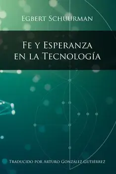 Fe y Esperanza en la Tecnologia, Paperback/Egbert Schuurman