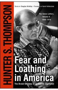 Fear and Loathing in America: The Brutal Odyssey of an Outlaw Journalist - Hunter S. Thompson