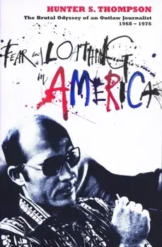 Fear and Loathing in America. The Brutal Odyssey of an Outlaw Journalist 1968-1976, Paperback/Hunter S. Thompson