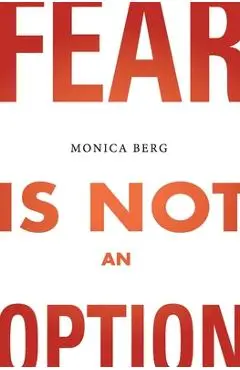 Fear is Not an Option - Monica Berg