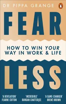 Fear Less. How to Win Your Way in Work and Life, Paperback/Dr Pippa Grange