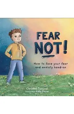 Fear Not: How to Face Your Fear and Anxiety Head on - Christina Furnival