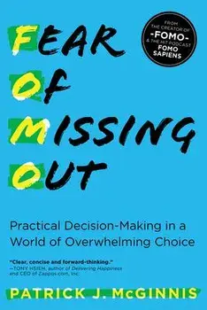 Fear of Missing Out: Practical Decision-Making in a World of Overwhelming Choice, Paperback/Patrick J. McGinnis