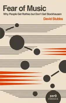 Fear of Music (2nd Edition). Why People Get Rothko but Don't Get Stockhausen, 2nd ed., Paperback/David Stubbs