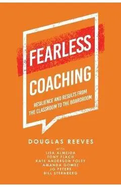 Fearless Coaching: Resilience and Results from the Classroom to the Boardroom - Douglas Reeves