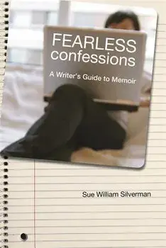 Fearless Confessions: A Writer's Guide to Memoir, Paperback/Sue William Silverman