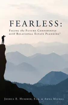 Fearless: Facing the Future Confidently with Relational Estate Planning, Paperback/Esq Joshua Hummer