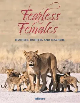 Fearless Females. Mothers, Hunters and Teachers, Hardback/teNeues