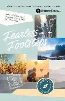 Fearless Footsteps: True Stories That Capture the Spirit of Adventure, Paperback/Nathan James Thomas