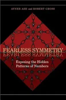 Fearless Symmetry: Exposing the Hidden Patterns of Numbers, Paperback/Avner Ash