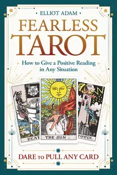 Fearless Tarot: How to Give a Positive Reading in Any Situation, Paperback/Elliot Adam