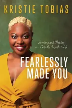 Fearlessly Made You: Surviving and Thriving in a Perfectly Imperfect Life, Paperback/Kristie Tobias