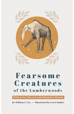 Fearsome Creatures of the Lumberwoods - William T. Cox