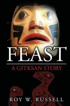 Feast: A Gitksan Story, Paperback/Roy W. Russell