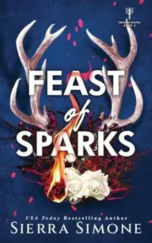 Feast of Sparks. A Spicy Enemies to Lovers Dark Academia Romance, Paperback/Sierra Simone