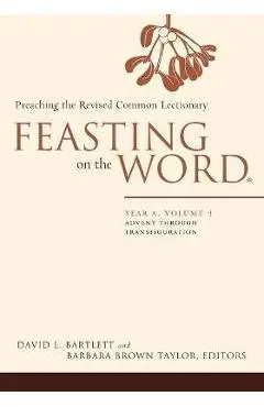 Feasting on the Word: Year A, Volume 1: Advent Through Transfiguration - David L. Bartlett