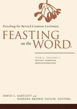 Feasting on the Word: Year A, Volume 1: Advent Through Transfiguration, Paperback/David L. Bartlett