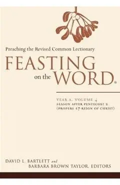 Feasting on the Word: Year A, Volume 4: Season After Pentecost 2 (Propers 17-Reign of Christ) - David L. Bartlett
