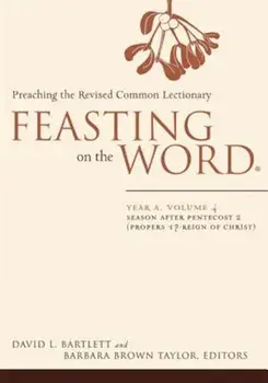 Feasting on the Word: Year A, Volume 4: Season After Pentecost 2 (Propers 17-Reign of Christ), Paperback/David L. Bartlett