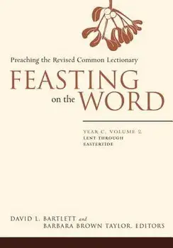 Feasting on the Word: Year C, Vol. 2: Lent Through Eastertide, Paperback/David L. Bartlett