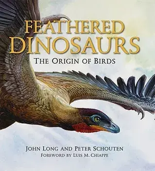 Feathered Dinosaurs: The Origin of Birds, Hardcover/John Long