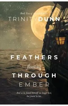 Feathers Floating through Ember - Trinity Dunn
