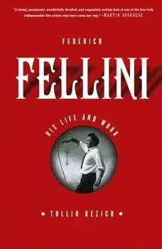 Federico Fellini: His Life and Work, Paperback/Tullio Kezich