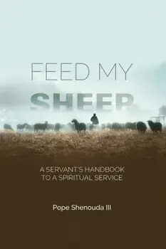Feed My Sheep - A Servant's Handbook to a spiritual Service, Paperback/Iii Pope Shenouda