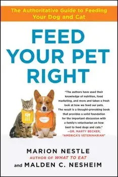 Feed Your Pet Right: The Authoritative Guide to Feeding Your Dog and Cat, Paperback/Marion Nestle