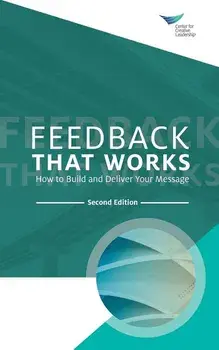 Feedback That Works: How to Build and Deliver Your Message, Second Edition, Paperback/Center for Creative Leadership