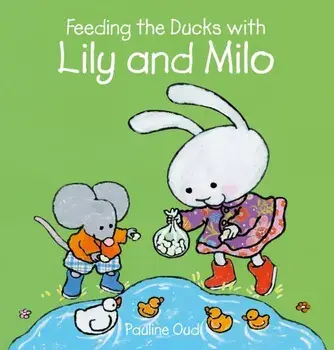Feeding the Ducks with Lily and Milo, Hardback/Pauline Oud