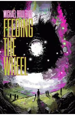 Feeding the Wheel - Michael Boulerice