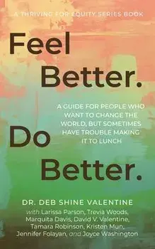 Feel Better. Do Better.: A Guide for People Who Want to Change the World, but Sometimes Have Trouble Making It to Lunch, Paperback/Deb Shine Valentine