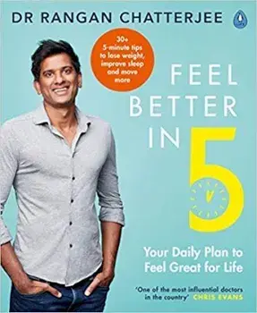 Feel Better In 5. Your Daily Plan to Feel Great for Life, Paperback/Dr Rangan Chatterjee
