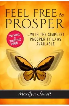 Feel Free to Prosper: Two Weeks to Unexpected Income with the Simplest Prosperity Laws Available - Marilyn Jenett