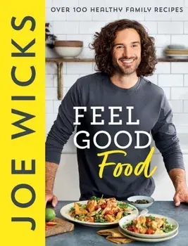 Feel Good Food. Over 100 Healthy Family Recipes, Hardback/Joe Wicks