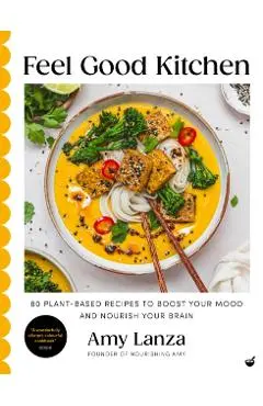 Feel Good Kitchen - Amy Lanza