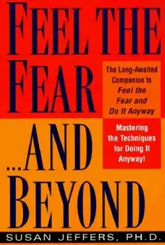Feel the Fear...and Beyond: Mastering the Techniques for Doing It Anyway, Paperback/Susan Jeffers