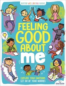 Feeling Good About Me. Explore Your Emotions, Let Go of Your Worries, Paperback/Lesley Pemberton