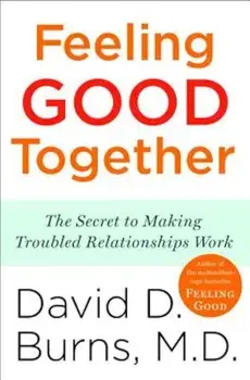 Feeling Good Together: The Secret to Making Troubled Relationships Work, Paperback/David D. Burns