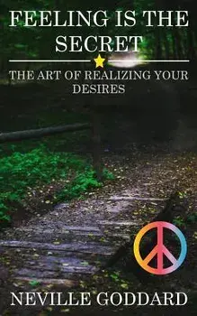 Feeling is the Secret: The Art of Realizing your Desires, Paperback/Neville Goddard