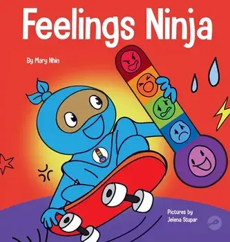 Feelings Ninja: A Social, Emotional Children's Book About Recognizing and Identifying Your Feelings, Sad, Angry, Happy/Mary Nhin