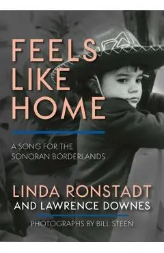 Feels Like Home: A Song for the Sonoran Borderlands - Linda Ronstadt