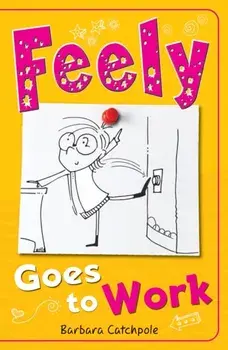 Feely Goes to Work, Paperback/Barbara Catchpole