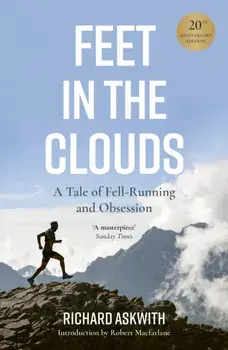 Feet in the Clouds. 20th Anniversary Edition - A Tale of Fell-Running and Obsession, Paperback/Richard Askwith