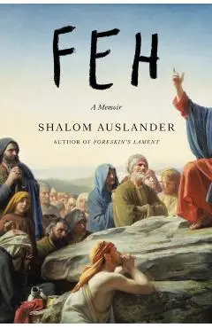 Feh: A Memoir - Shalom Auslander