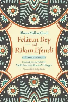 Felatun Bey and Rakim Efendi: An Ottoman Novel, Paperback/Ahmet Mithat Efendi
