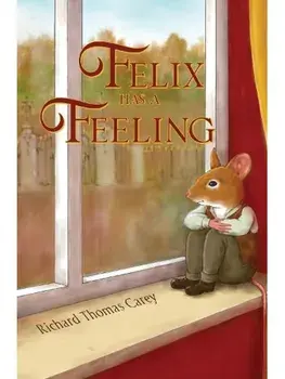 Felix Has a Feeling, Paperback/Richard Thomas Carey