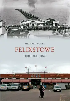 Felixstowe Through Time, Paperback/Michael Rouse