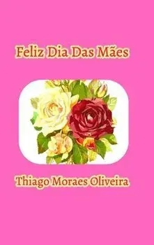 Feliz Dia Das Mes, Hardcover/Thiago Moraes Oliveira
